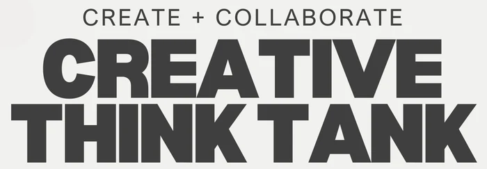 Create + Collaborate: Creative Think Tank